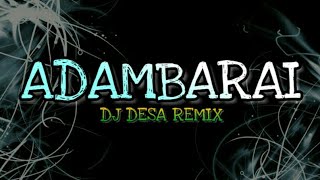 DJ ADAMBARAI REMIX || DJ DESA