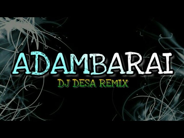 DJ ADAMBARAI REMIX || DJ DESA class=
