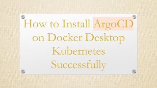 How To Install Argocd On Docker Desktop Kubernetes Successfully