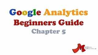 Google Analytics Beginners Guide Chapter 5 Video