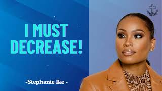 I Must Decrease!  || Stephanie Ike Okafor Sermons