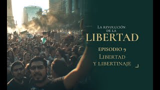 #LaRevolucióndelaLibertad | LIBERTAD Y LIBERTINAJE: Capítulo 9