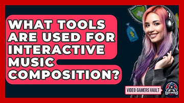 What Tools Are Used For Interactive Music Composition? - Video Gamers Vault