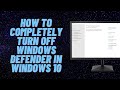 How to Completely Turn Off Windows Defender in Windows 10