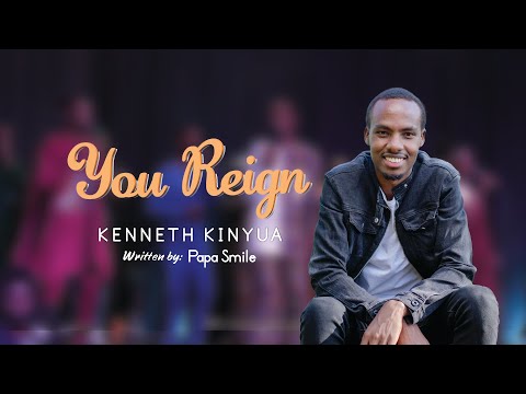 YOU REIGN Kenneth Kinyua OFFICIAL LIVE VIDEO