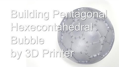 Building Pentagonal Hexecontahedral Bubble by 3D Printer / 3D CAD / 五角六十面体