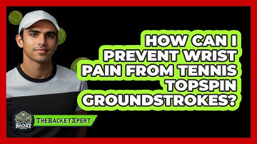 How Can I Prevent Wrist Pain From Tennis Topspin Groundstrokes? - The Racket Xpert