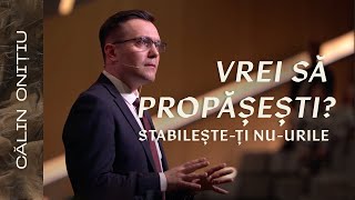 Vrei Să Propășești? Stabilește-ți Nu-urile // Călin Onițiu