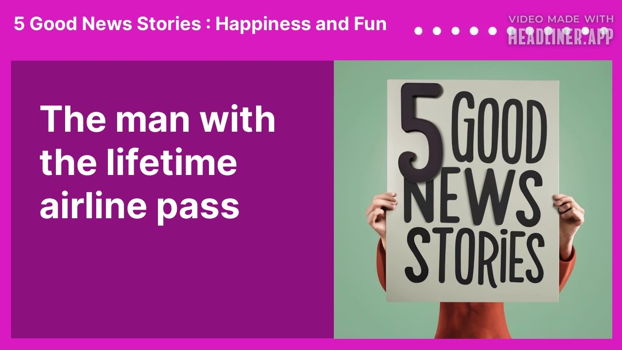 The man with the lifetime airline pass | 5 Good News Stories : Happiness and Fun