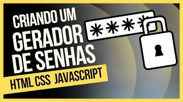 COMO CRIAR UM GERADOR DE SENHAS COM HTML CSS E JAVASCRIPT