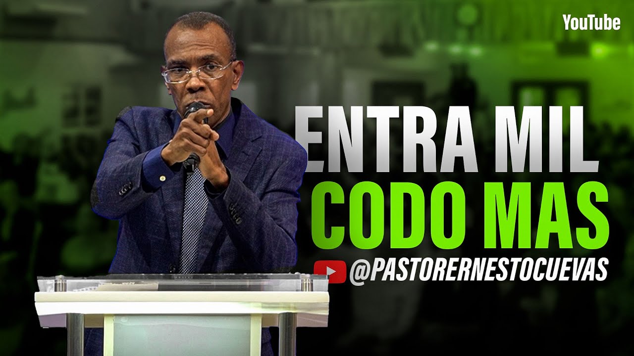 ENTRA MIL CODO MAS | PASTOR ERNESTO CUEVAS