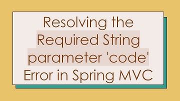 Resolving the Required String parameter 