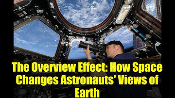 The Overview Effect: How Space Changes Astronauts