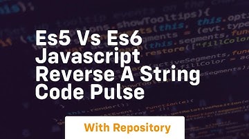 Es5 vs es6 javascript reverse a string code pulse