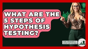 What Are The 5 Steps Of Hypothesis Testing? - The Friendly Statistician
