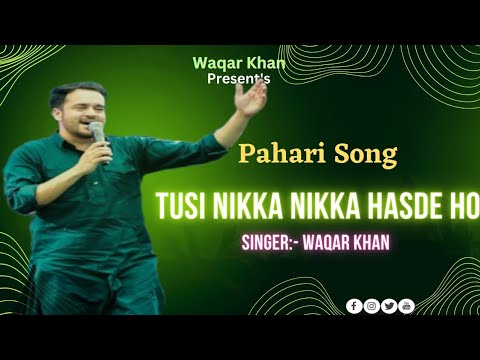 Tusi Nikka Nikka Hasde Ho  Waqar Khan  Pahadi Song  Video Song 2020  waqarkhan  waqarkhansongs