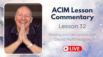 A Course in Miracles Lesson 32 Live Reading, Text and Q&A with David Hoffmeister