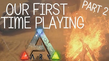Our First Time Playing ARK: Survival Evolved (Part 2 of 2)