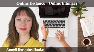 Anneli Beronius Haake: Online Distance + Online Intimacy