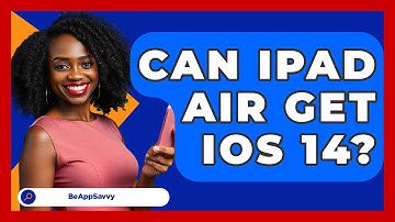 Can iPad Air Get iOS 14? - Be App Savvy