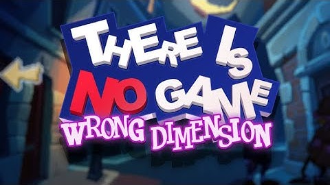 Chapter 2: Behind The Scenes - There Is No Game: Wrong Dimension