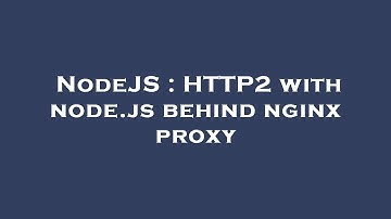 NodeJS : HTTP2 with node.js behind nginx proxy