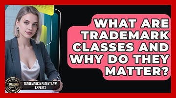 What Are Trademark Classes And Why Do They Matter? - Trademark and Patent Law Experts