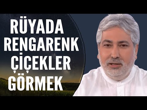 Rüyada Rengarenk Çiçekler Görmek Ne Anlama Gelir? | Mehmet Emin Kırgil