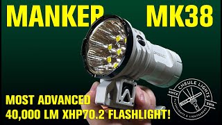 Manker MK38 - Most advanced 40,000 lumen flashlight!