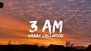 Video thumbnail of "Gabby Callwood - 3 A.M (Lyrics)"