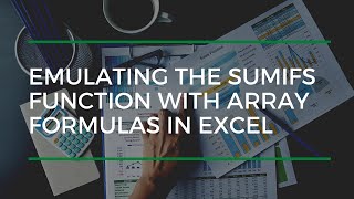 Emulating The SUMIFS Function With Array Formulas In Excel