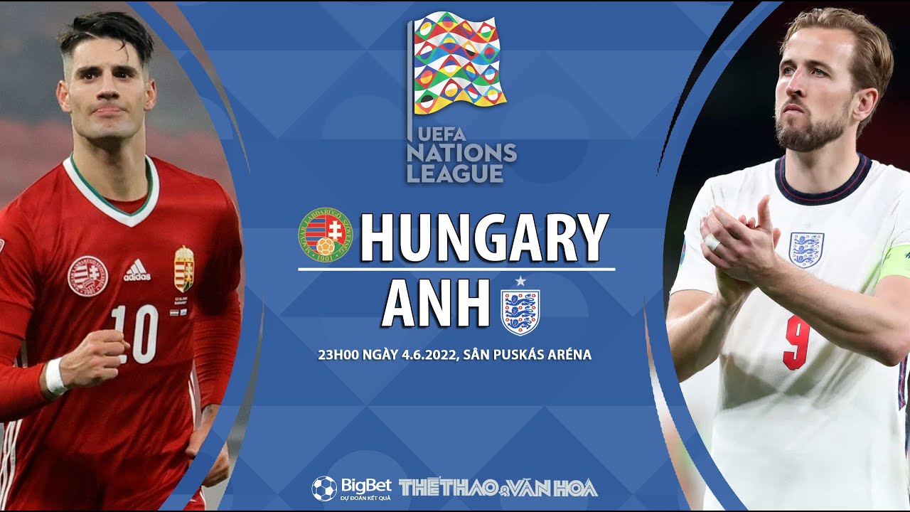 [SOI KÈO BÓNG ĐÁ] Hungary vs Anh (23h00 ngày 4/6). Vòng bảng UEFA Nations League 2022/2023