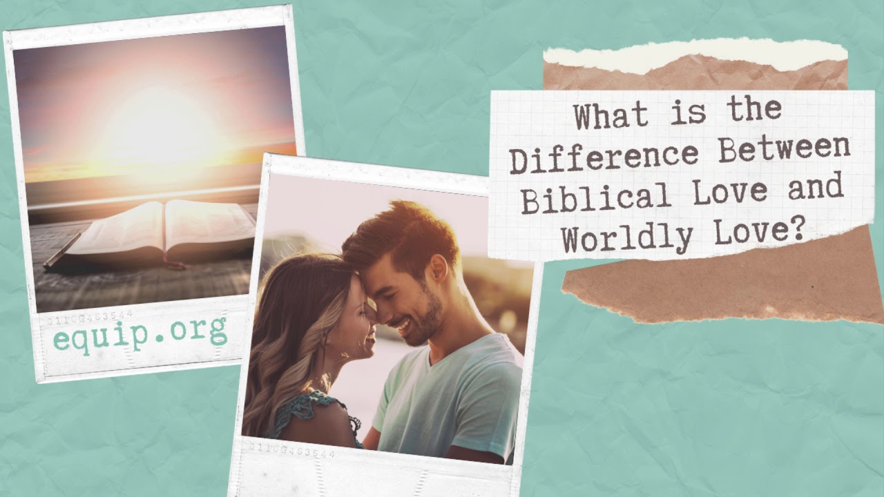 What is the Difference Between Biblical Love and Worldly Love? - YouTube