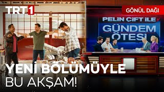 Gönül Dağı Yeni Bölümüyle Bu Akşam TRT 1'de!