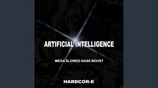 ARTIFICIAL INTELLIGENCE (MEGA SLOWED BASS BOOST) - Hardcor-e