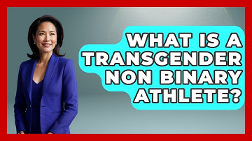What Is A Transgender Non Binary Athlete? - Gender Equality Network