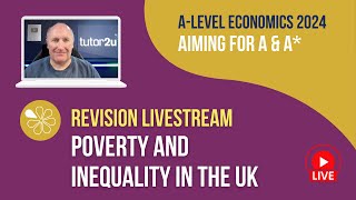 Poverty and Inequality in the UK | Livestream | Aiming for AA* Economics 2024