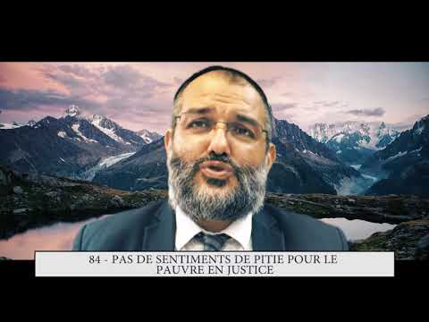 613 - 84eme MITSVA DE LA TORAH - Pas de sentiments de pitié pour le pauvre, en justice