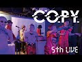 2022.4.23 COPY 5th LIVE『WELCOME COPY HOUSE』