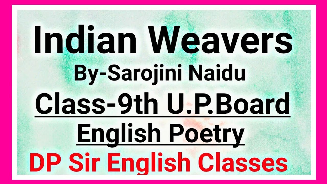 Indian Weavers BySarojini NaiduClass9thFull Hindi ExplanationU