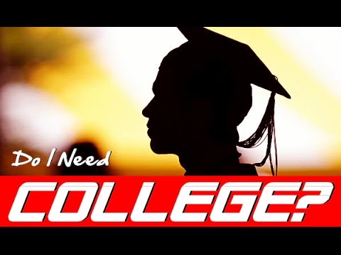 should you go to college why you don t need college to how to be successful in college