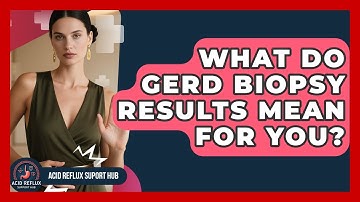 What Do GERD Biopsy Results Mean For You? - Acid Reflux Support Hub