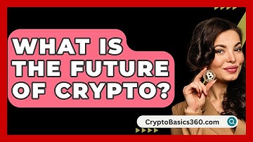 What Is The Future Of Crypto? - CryptoBasics360.com