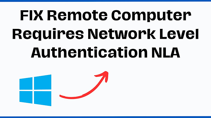 Lỗi the remote computer requires network level authentication năm 2024