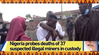 Details Nigeria probes deaths of 37 suspected illegal miners in custody Guide