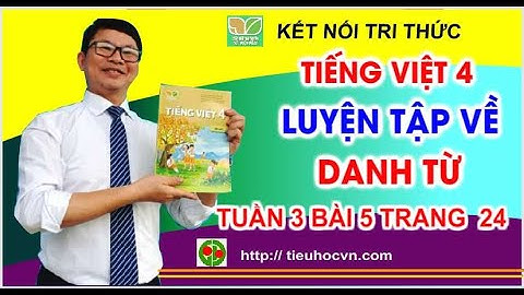 Tiếng Việt 4 Bài 5 Luyện từ và câu: Luyện tập về Danh từ  | Tuần 3 trang 24 + 25 @tulieutieuhoc
