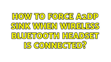 How to force A2DP sink when wireless bluetooth headset is connected? (2 Solutions!!)