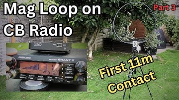QRP Magnetic Loop Antenna on CB radio.  First contact.  Part 3