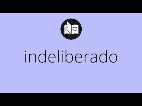 Video: ¿Qué significa indeliberadamente?