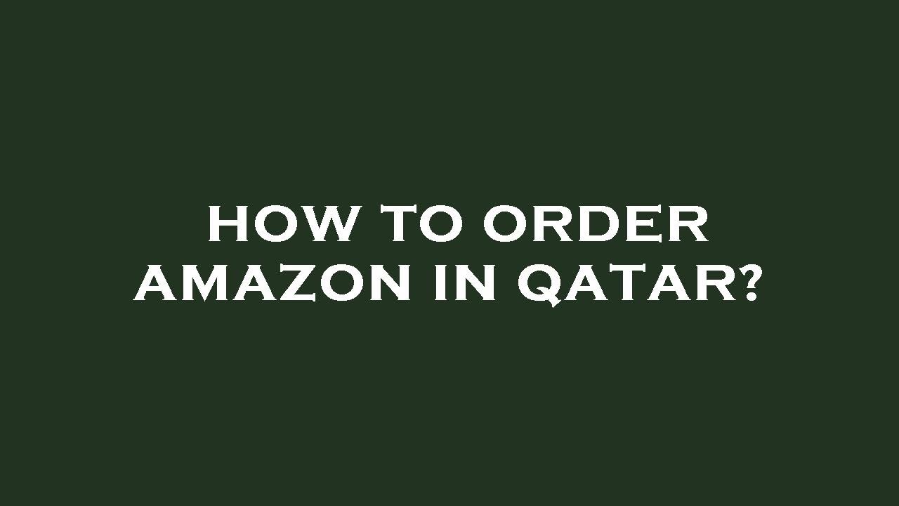 how-to-order-amazon-in-qatar-youtube